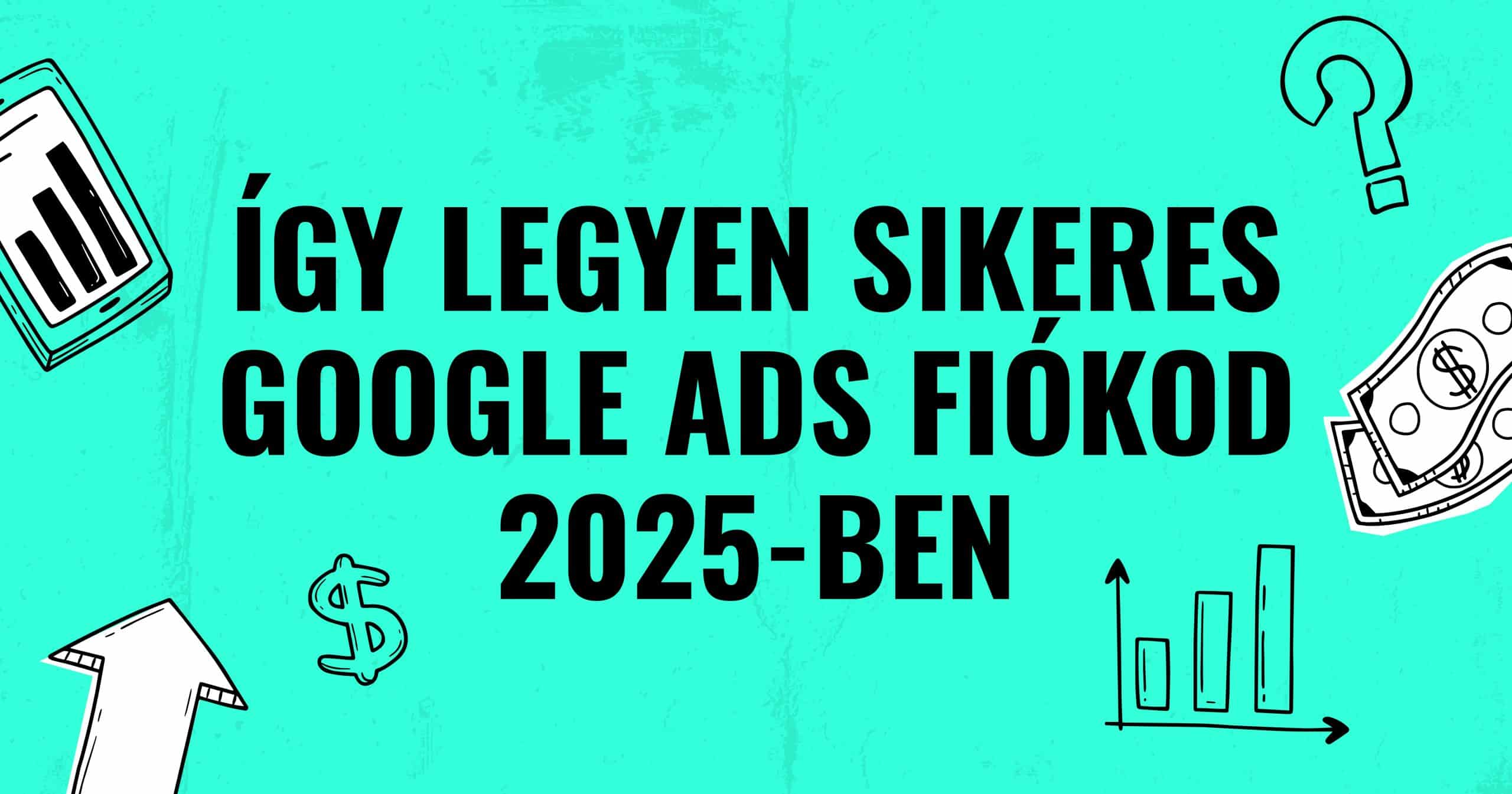 igy-legyen-sikeres-google-ads-fiokod-2025